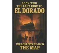 The Last Ride To El Dorado: Book Two: The Lost City Of Gold: The Map: 2