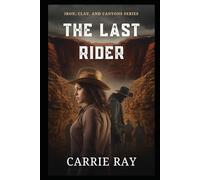 The Last Rider (Iron, Clay, and Canyons)