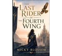 The Last Rider of the Fourth Wing: A War College Fantasy of Betrayal and Bonded Fire