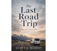 The Last Road Trip: Gabby Petito, Brian Laundrie, and the Story America Could Not Look Away From