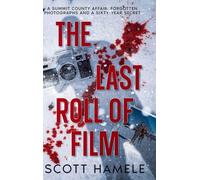 The Last Roll of Film: A Summit County Affair, Forgotten Photographs and a Sixty-Year Secret