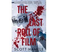 The Last Roll of Film: A Summit County Affair, Forgotten Photographs and a Sixty-Year Secret
