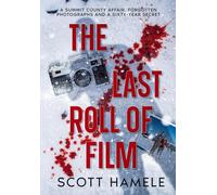The Last Roll of Film: A Summit County Affair, Forgotten Photographs and a Sixty-Year Secret