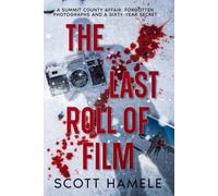 The Last Roll of Film: A Summit County Affair, Forgotten Photographs and a Sixty-Year Secret (Echoes in the Lobby: Historic Hotel Mysteries of America’s Hidden Past)