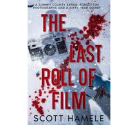 The Last Roll of Film: A Summit County Affair, Forgotten Photographs and a Sixty-Year Secret (Echoes in the Lobby: Historic Hotel Mysteries of America’s Hidden Past)