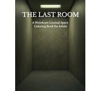 THE LAST ROOM: A Weirdcore Liminal Space Coloring Book for Adults (Weirdcore Liminal Coloring Series)