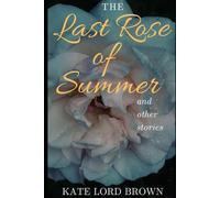 The Last Rose of Summer and other stories: Heartwarming short stories from the author of The Golden Hour