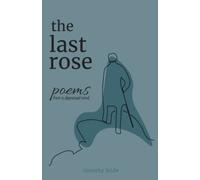 The Last Rose: poems and thoughts from a depressed mind (Monochrome Edition)