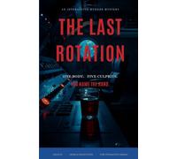 The Last Rotation: An Interactive Murder Mystery - One Body, Five True Endings: 8 (Ale[X] M. - [The Interactive Series])