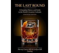 The Last Round: A Complete History and Guide to the World’s Greatest Cocktails (Enhanced Edition)