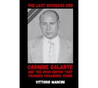The Last Ruthless Don: Carmine Galante and the Drug Empire That Changed Organized Crime