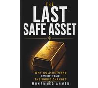THE LAST SAFE ASSET: Why Gold Returns Every Time the World Changes: 48 (Global Crisis Investing Series)