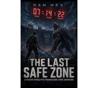 The Last Safe Zone: A System Apocalypse Progression LitRPG Adventure