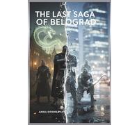 The Last Saga of Belograd.: A Slavic Fantasy Time-Travel Epic. This time-travel adventure blends ancient Russian mythology with contemporary themes of love and identity.