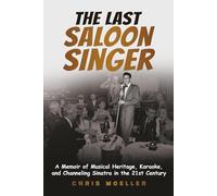 The Last Saloon Singer: A Memoir About Musical Heritage, Karaoke, and Channeling Sinatra in the 21st Century