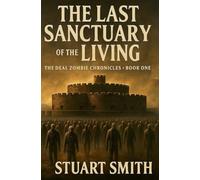 The Last Sanctuary of the Living: Book One: The Deal Zombie Chronicles (Deal Zombie Chronicles the Sanctuary Series)