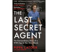 The Last Secret Agent: The Extraordinary Story of a WW2 Spy in Her Own Words