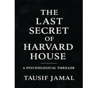 The Last Secret of Harvard House: A chilling psychological thriller about memory, lies, and buried truth