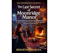 THE LAST SECRET OF MOONRIDGE MANOR: An unforgettable finale where truth, love, and danger collide and only by solving one last mystery can I uncover ... to my father (Book 3) (THE MOONRIDGE SECRETS)