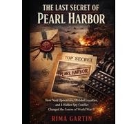 The Last Secret of Pearl Harbor: How Nazi Operatives, Divided Loyalties, and a Hidden Spy Conflict Changed the Course of World War II