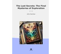 The Last Secrets: The Final Mysteries of Exploration (Classic Books)