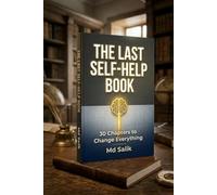 The Last Self-Help Book:: 30 Chapters to Change Everything by Md Salik.