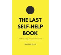 The Last Self-Help Book: All the help you’ll ever need