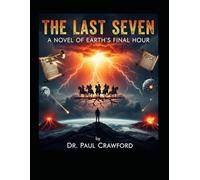 “The Last Seven: A Novel of Earth’s Final Hour”