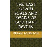 THE LAST SEVEN SEALS AND YEARS OF GOD HAVE BEGUN
