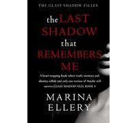 THE LAST SHADOW THAT REMEMBERS ME: A heart-stopping finale where truth, memory, and identity collide and only one version of Natalie will survive (Glass Shadow Files, Book 4)