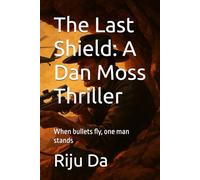 The Last Shield: A Dan Moss Thriller: When bullets fly, one man stands: 9 (Dan Moss Thrillers)