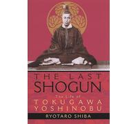 The Last Shogun: The Life of Tokugawa Yoshinobu