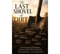 The Last Shovel of Dirt: Unlearning the Self-Defeating Behaviors of the Women Before Me