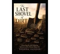The Last Shovel of Dirt: Unlearning the Self-Defeating Behaviors of the Women Before Me