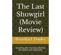 The Last Showgirl (Movie Review): Unveiling the True Story Behind the Glitter and Heartache