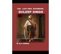 THE LAST SIKH SOVEREIGN: DULEEP SINGH: Last Sikh Emperor