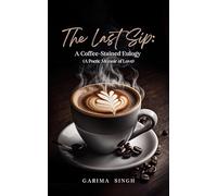 The Last Sip: A Coffee-Stained Eulogy (A Poetic Memoir of Love)