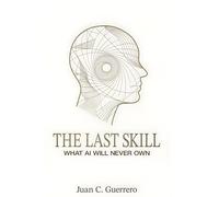 The Last Skill: What AI Will Never Own