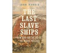 The Last Slave Ships: New York and the End of the Middle Passage