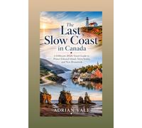 The Last Slow Coast in Canada : A Different 2026 Travel Guide to Prince Edward Island, Nova Scotia, and New Brunswick