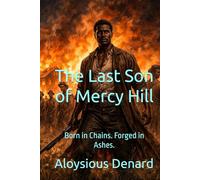 The Last Son of Mercy Hill: Born in Chains. Forged in Ashes.