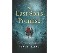 The Last Son’s Promise: A WW2 Historical Novel Based on a True Story of a Jewish Holocaust Survivor