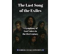 The Last Song of the Exiles: A Symphony of Lost Voices in the 21st Century: 1