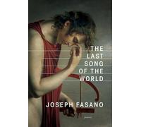 The Last Song of the World (American Poets Continuum, 211)