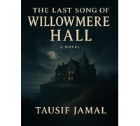 The Last Song of Willowmere Hall: A Gothic Tale of Lost Music, Family Secrets, and the Sea That Remembered