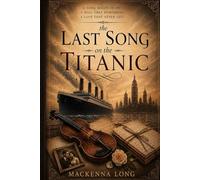 The Last Song on the Titanic: A Novel of Love, Loss, and an Unfinished Song