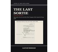 The Last Sortie: Operation Ten-Go and the Final Voyage of the Imperial Navy, 1945