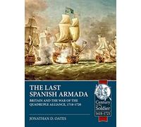 The Last Spanish Armada: Britain and the War of the Quadruple Alliance, 1718-1720 (Century of the Soldier 1618-1721)