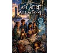 The Last Spirit of Willow Point: 11 (Ghost Stories for Kids)