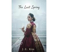 The Last Spring: A Novel of Princess Jeongseon of Joseon